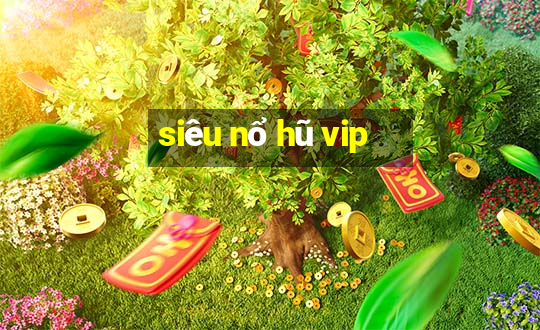 siêu nổ hũ vip