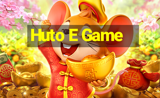 Huto E Game