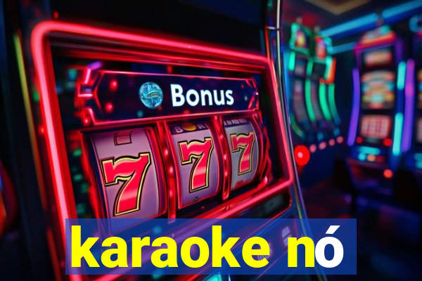 karaoke nó