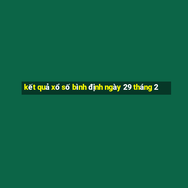 kết quả xổ số bình định ngày 29 tháng 2