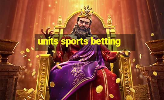 units sports betting