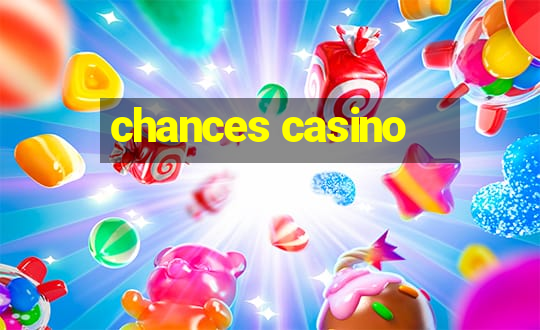 chances casino