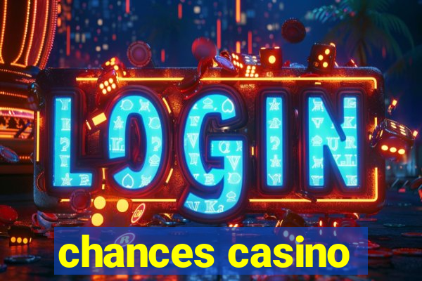 chances casino