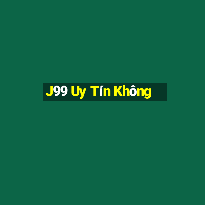 J99 Uy Tín Không