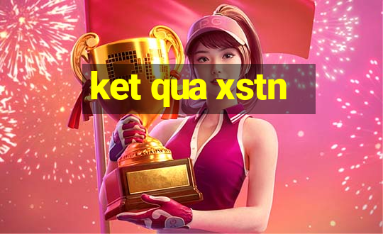 ket qua xstn