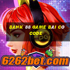 Bank 88 Game Bài Có Code