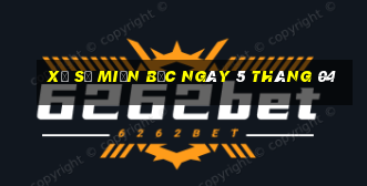 xổ số miền bắc ngày 5 tháng 04