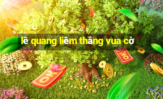 lê quang liêm thắng vua cờ