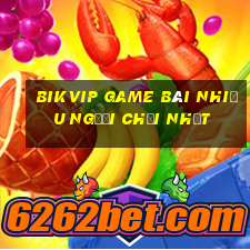 Bikvip Game Bài Nhiều Người Chơi Nhất