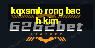 kqxsmb rong bach kim