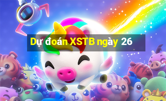 Dự đoán XSTB ngày 26