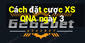 Cách đặt cược XSQNA ngày 3