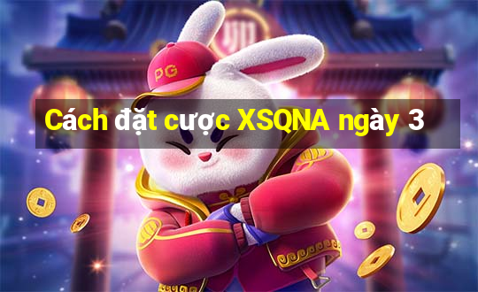 Cách đặt cược XSQNA ngày 3