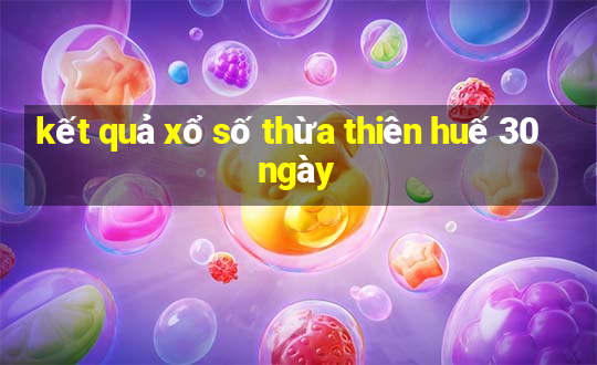 kết quả xổ số thừa thiên huế 30 ngày