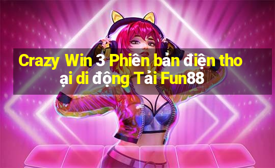 Crazy Win 3 Phiên bản điện thoại di động Tải Fun88