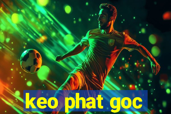 keo phat goc