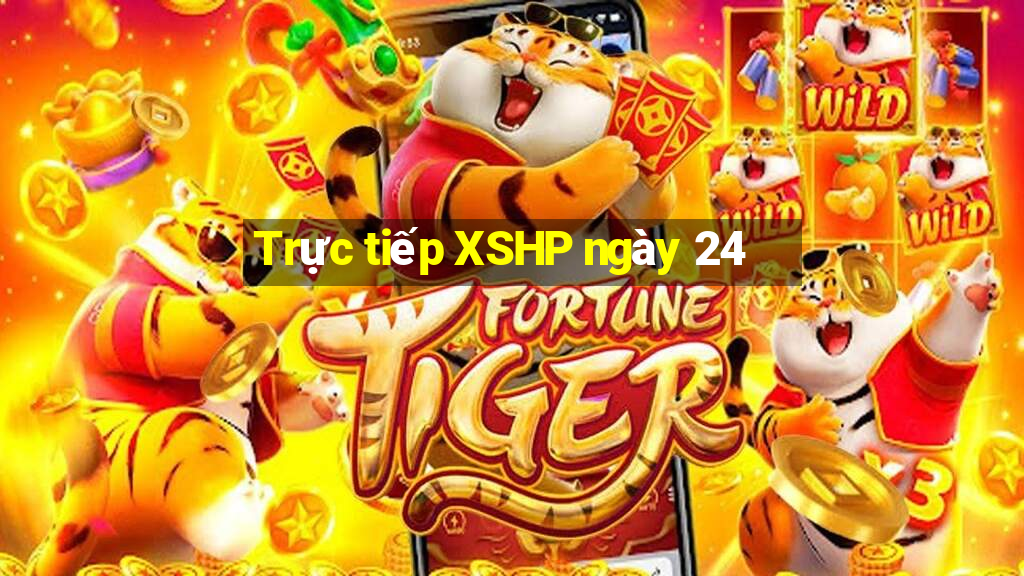 Trực tiếp XSHP ngày 24