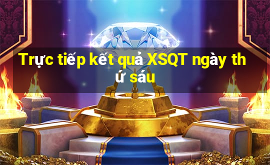 Trực tiếp kết quả XSQT ngày thứ sáu