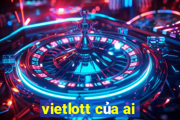 vietlott của ai