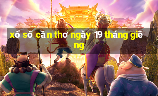 xổ số cần thơ ngày 19 tháng giêng