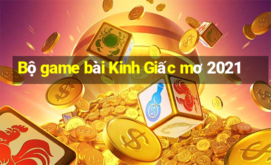 Bộ game bài Kinh Giấc mơ 2021