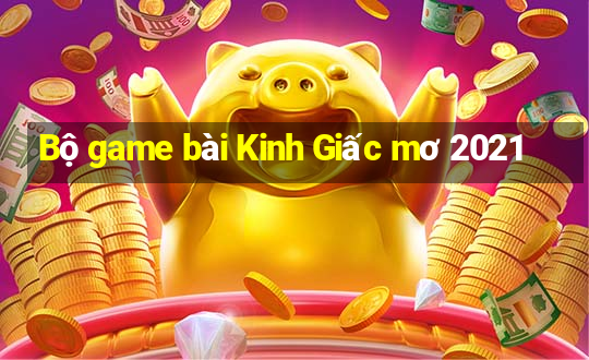 Bộ game bài Kinh Giấc mơ 2021