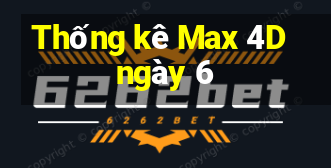 Thống kê Max 4D ngày 6