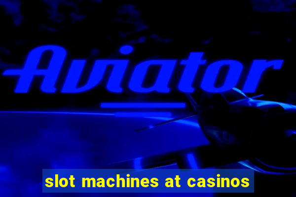 slot machines at casinos