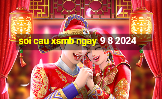 soi cau xsmb ngay 9 8 2024