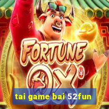 tai game bai 52fun