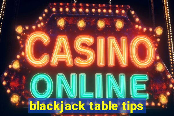 blackjack table tips