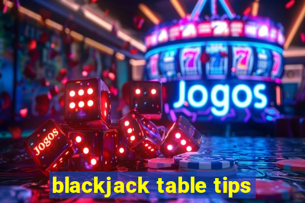 blackjack table tips