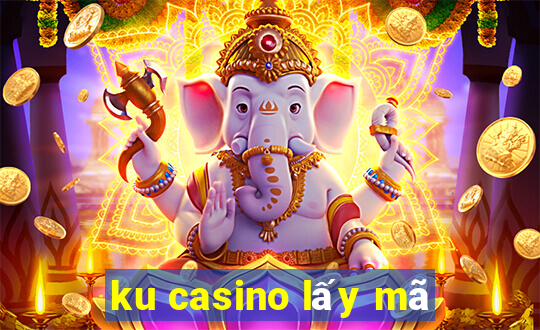 ku casino lấy mã