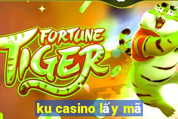 ku casino lấy mã