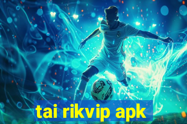 tai rikvip apk