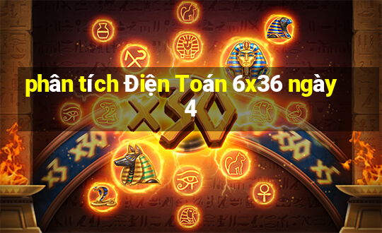 phân tích Điện Toán 6x36 ngày 4