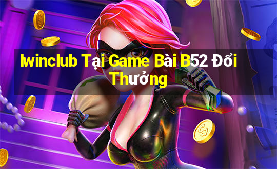 Iwinclub Tại Game Bài B52 Đổi Thưởng