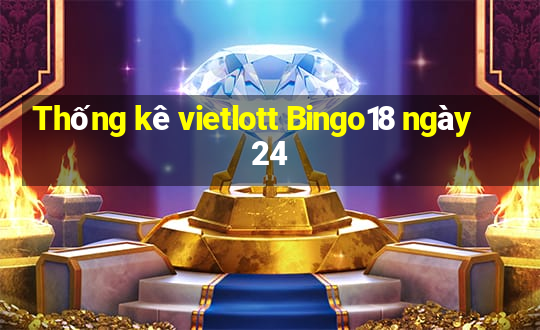 Thống kê vietlott Bingo18 ngày 24