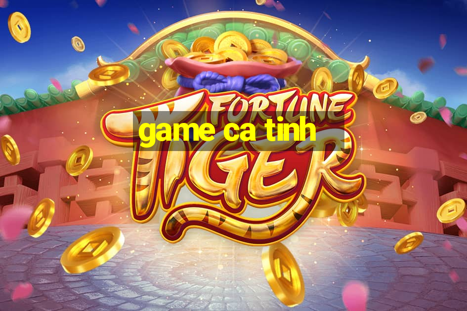 game ca tinh