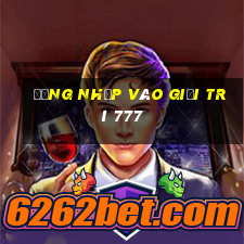 Đăng nhập vào giải trí 777