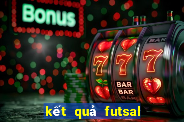 kết quả futsal thế giới 2021