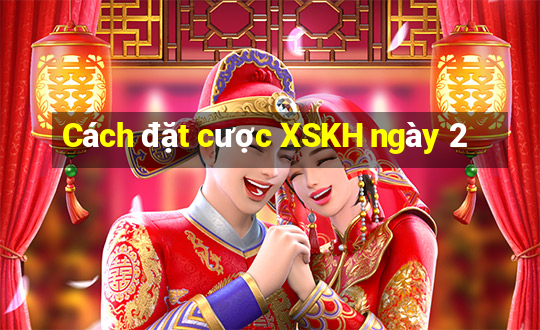 Cách đặt cược XSKH ngày 2