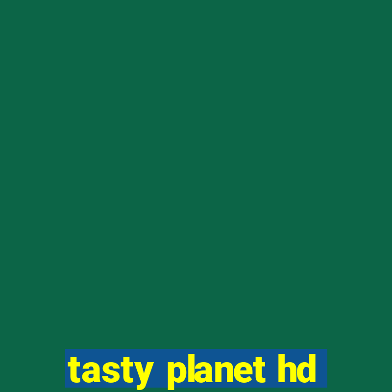 tasty planet hd