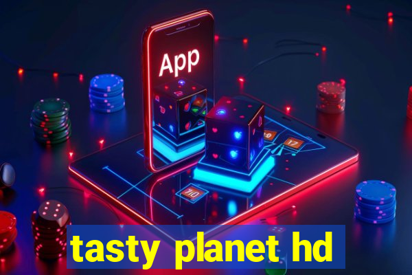 tasty planet hd