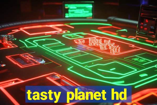 tasty planet hd