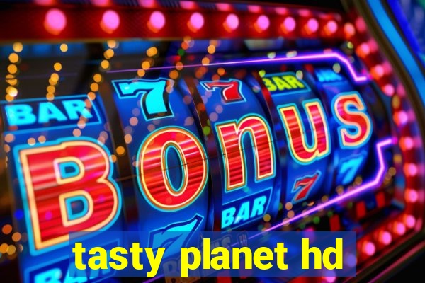 tasty planet hd