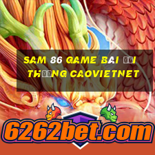 Sam 86 Game Bài Đổi Thưởng Caovietnet