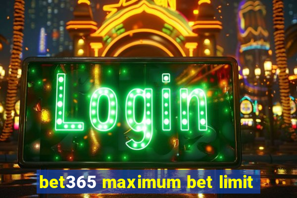 bet365 maximum bet limit