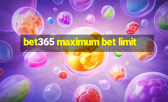 bet365 maximum bet limit