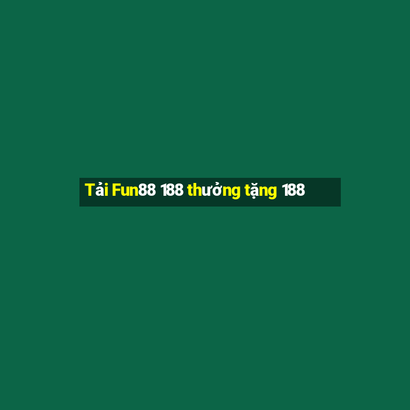 Tải Fun88 188 thưởng tặng 188